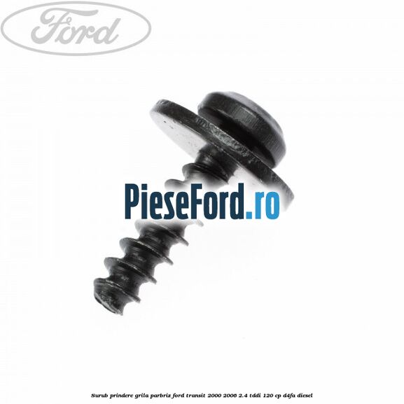 Surub prindere grila parbriz Ford Transit 2000-2006 2.4 TDdi 120 cp Surub prindere grila parbriz Ford Transit 2000-2006 2.4 TDdi 120 cp D4FA diesel