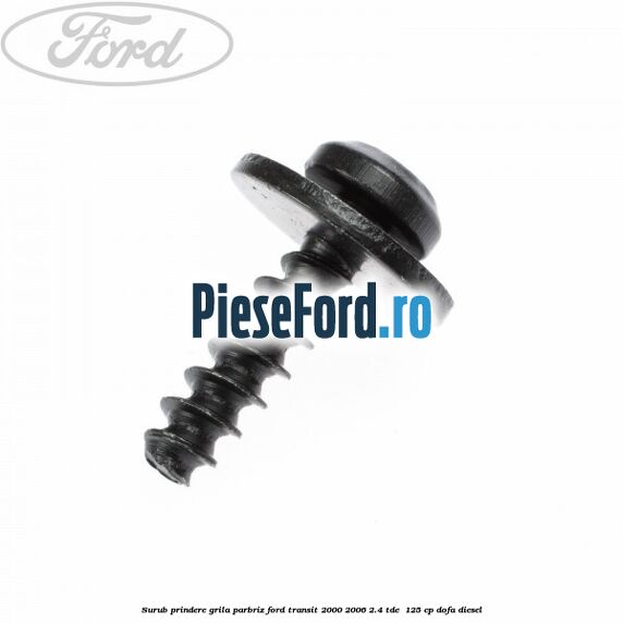 Surub prindere grila parbriz Ford Transit 2000-2006 2.4 TDE  125 cp DOFA diesel