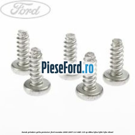 Surub prindere grila proiector Ford Mondeo 2000-2007 2.0 TDDI 115 cp D6BA, HJBA, HJBB, HJBC diesel