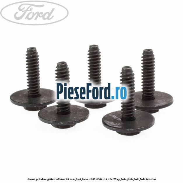 Surub prindere grila radiator 24 mm Ford Focus 1998-2004 1.4 16V 75 cp FXDA, FXDB, FXDC, FXDD benzina