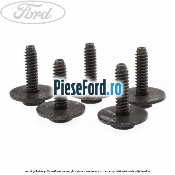 Surub prindere grila radiator 24 mm Ford Focus 1998-2004 2.0 16V 131 cp EDDB, EDDC, EDDD, EDDF benzina