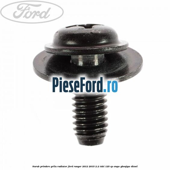 Surub prindere grila radiator Ford Ranger 2012-2015 2.2 TDCi 125 cp ENQW, GBVAJQW diesel