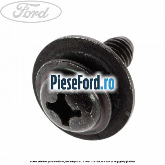 Surub prindere grila radiator Ford Ranger 2012-2015 2.2 TDCi 4x4 150 cp ENQJ, GBVAJQJ diesel