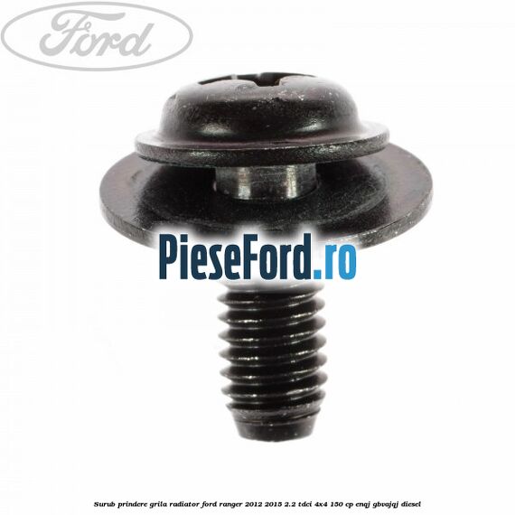 Surub prindere grila radiator Ford Ranger 2012-2015 2.2 TDCi 4x4 150 cp Surub prindere grila radiator Ford Ranger 2012-2015 2.2 TDCi 4x4 150 cp ENQJ, GBVAJQJ diesel
