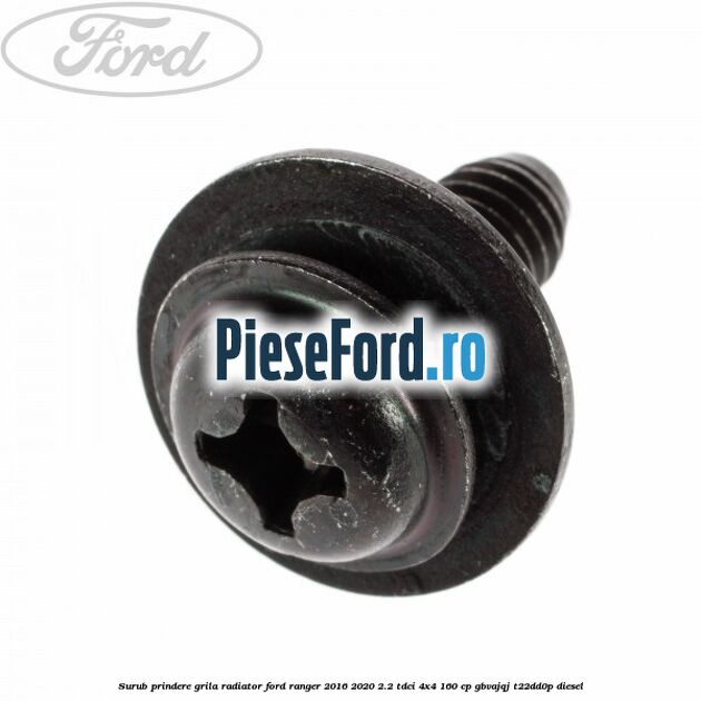 Surub prindere grila radiator Ford Ranger 2016-2020 2.2 TDCi 4x4 160 cp GBVAJQJ, T22DD0P diesel