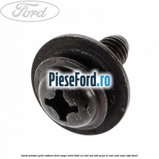 Surub prindere grila radiator Ford Ranger 2016-2020 3.2 TDCi 4x4 200 cp P5-AT, SA2R, SA2S, SA2W, SAFA diesel