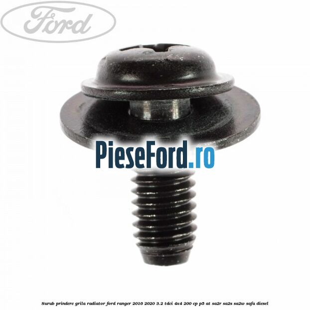 Surub prindere grila radiator Ford Ranger 2016-2020 3.2 TDCi 4x4 200 cp P5-AT, SA2R, SA2S, SA2W, SAFA diesel