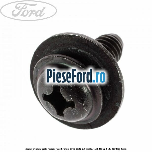 Surub prindere grila radiator Ford Ranger 2019-2022 2.0 EcoBlue 4x4 170 cp BC2X, T20DD0J diesel