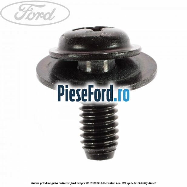 Surub prindere grila radiator Ford Ranger 2019-2022 2.0 EcoBlue 4x4 170 cp Surub prindere grila radiator Ford Ranger 2019-2022 2.0 EcoBlue 4x4 170 cp BC2X, T20DD0J diesel