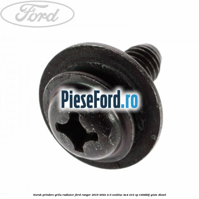 Surub prindere grila radiator Ford Ranger 2019-2022 2.0 EcoBlue 4x4 213 cp T20DD0J, YN2X diesel