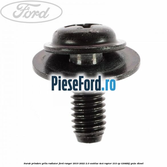 Surub prindere grila radiator Ford Ranger 2019-2022 2.0 EcoBlue 4x4 Raptor 213 cp T20DD0J, YN2X diesel