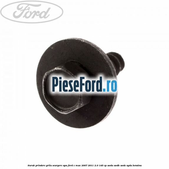 Surub prindere grila scurgere apa Ford C-Max 2007-2011 2.0 145 cp AODA, AODB, AODE, SYDA benzina