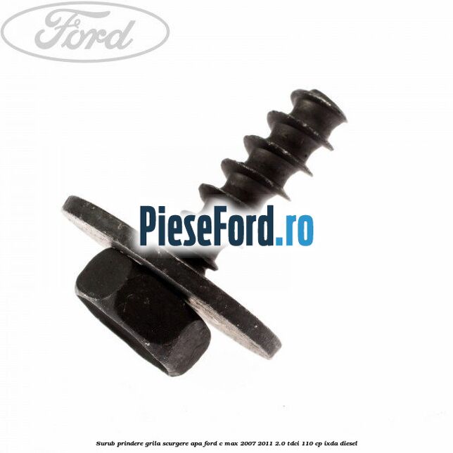 Surub prindere grila scurgere apa Ford C-Max 2007-2011 2.0 TDCi 110 cp IXDA diesel