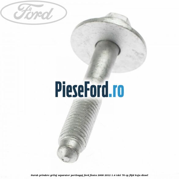 Surub prindere grilaj separator portbagaj Ford Fiesta 2008-2012 1.4 TDCi 70 cp F6JD, KVJA diesel