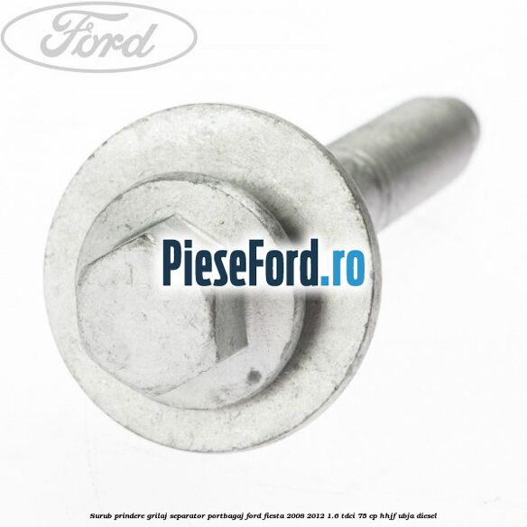 Surub prindere grilaj separator portbagaj Ford Fiesta 2008-2012 1.6 TDCi 75 cp HHJF, UBJA diesel