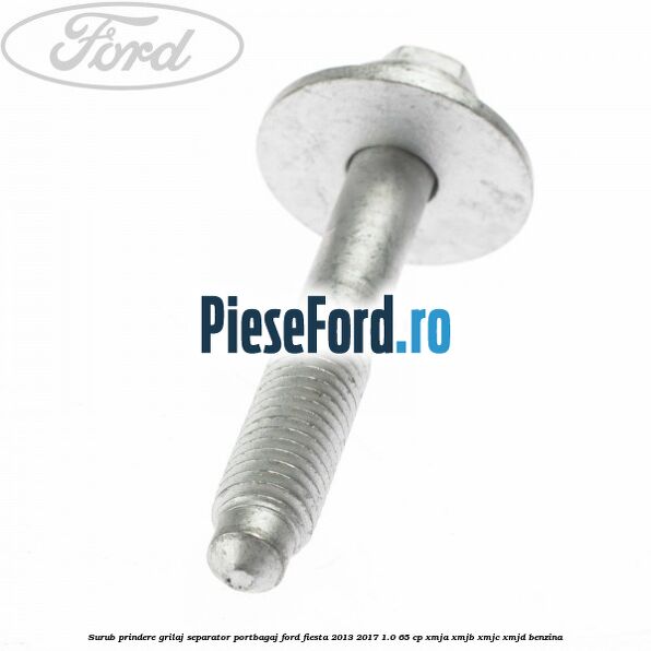 Surub prindere grilaj separator portbagaj Ford Fiesta 2013-2017 1.0 65 cp XMJA, XMJB, XMJC, XMJD benzina