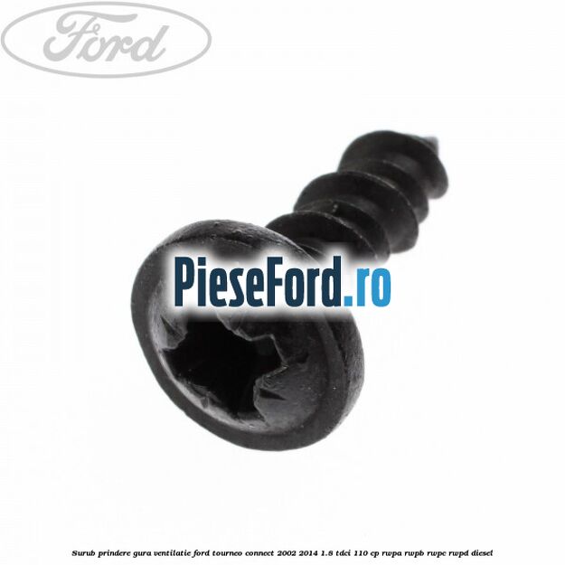 Surub prindere gura ventilatie Ford Tourneo Connect 2002-2014 1.8 TDCi 110 cp Surub prindere gura ventilatie Ford Tourneo Connect 2002-2014 1.8 TDCi 110 cp RWPA, RWPB, RWPC, RWPD diesel