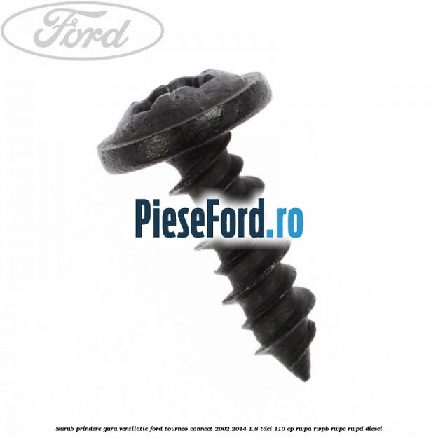 Surub prindere gura ventilatie Ford Tourneo Connect 2002-2014 1.8 TDCi 110 cp Surub prindere gura ventilatie Ford Tourneo Connect 2002-2014 1.8 TDCi 110 cp RWPA, RWPB, RWPC, RWPD diesel