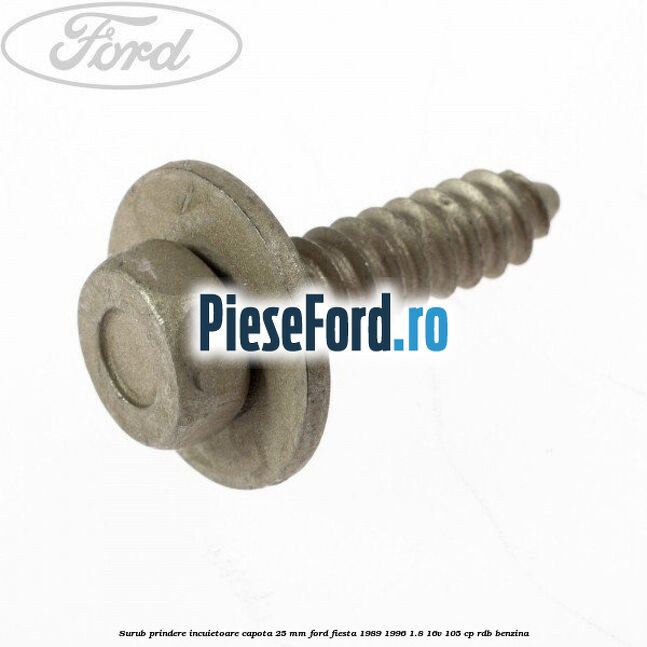 Surub prindere incuietoare capota 25 mm Ford Fiesta 1989-1996 1.8 16V 105 cp RDB benzina