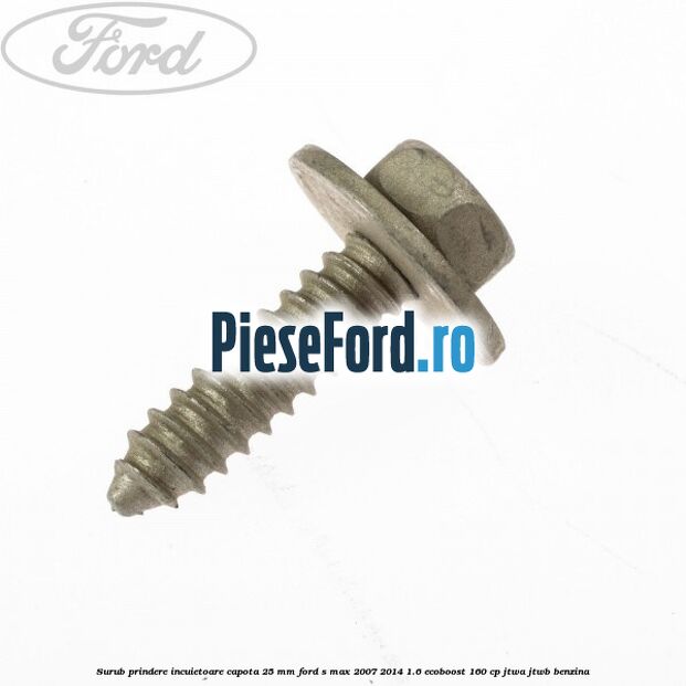 Surub prindere incuietoare capota 25 mm Ford S-Max 2007-2014 1.6 EcoBoost 160 cp JTWA, JTWB benzina
