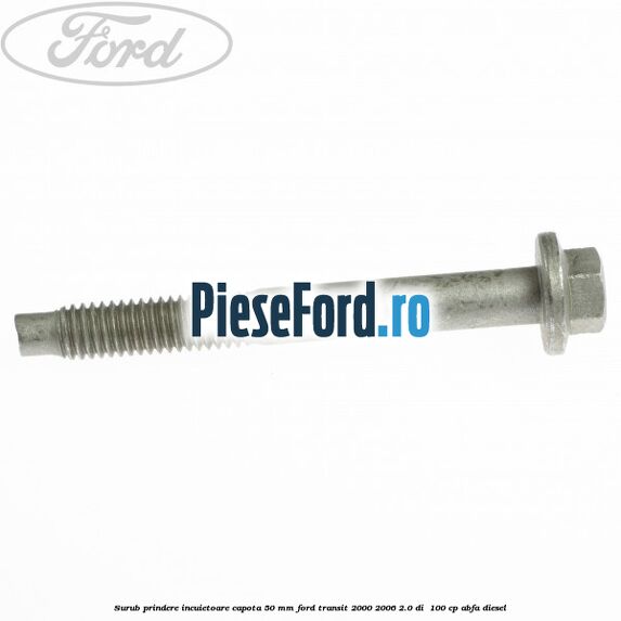 Surub prindere incuietoare capota 50 mm Ford Transit 2000-2006 2.0 DI  100 cp ABFA diesel
