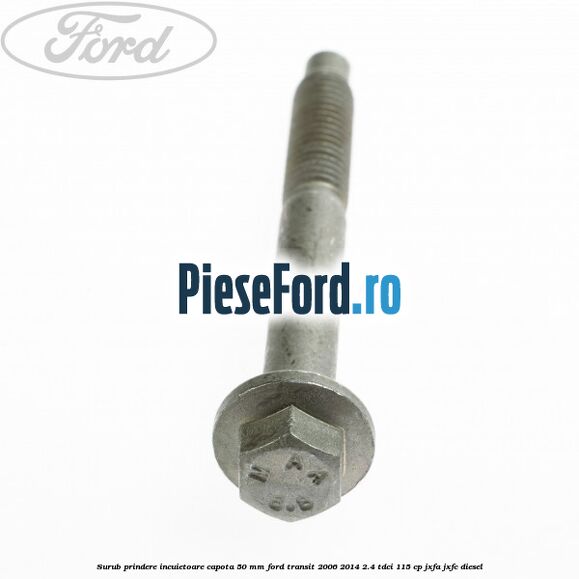 Surub prindere incuietoare capota 50 mm Ford Transit 2006-2014 2.4 TDCi 115 cp JXFA, JXFC diesel