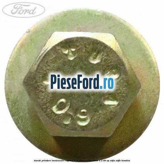 Surub prindere incuietoare capota Ford Fiesta 2002-2005 1.3 69 cp A9JA, A9JB benzina