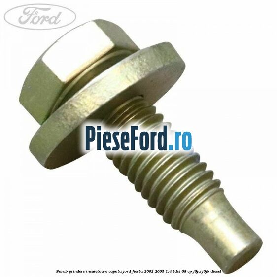 Surub prindere incuietoare capota Ford Fiesta 2002-2005 1.4 TDCi 68 cp F6JA, F6JB diesel