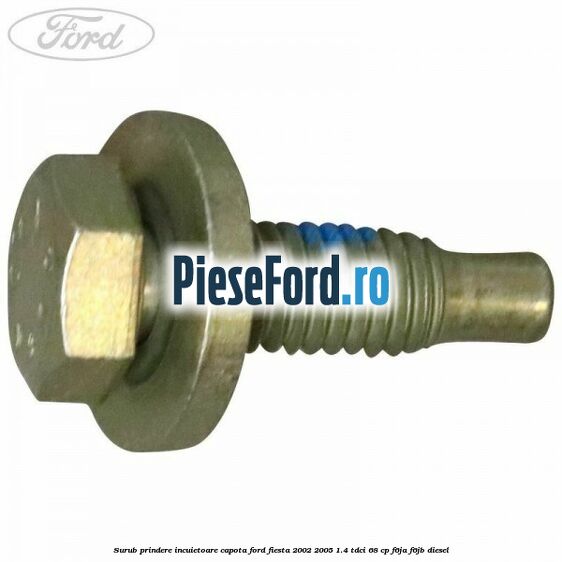 Surub prindere incuietoare capota Ford Fiesta 2002-2005 1.4 TDCi 68 cp F6JA, F6JB diesel