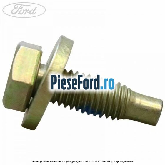 Surub prindere incuietoare capota Ford Fiesta 2002-2005 1.6 TDCi 90 cp HHJA, HHJB diesel