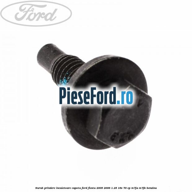 Surub prindere incuietoare capota Ford Fiesta 2005-2008 1.25 16V 70 cp Surub prindere incuietoare capota Ford Fiesta 2005-2008 1.25 16V 70 cp M7JA, M7JB benzina