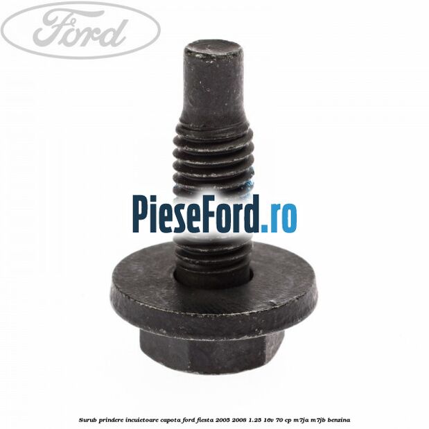 Surub prindere incuietoare capota Ford Fiesta 2005-2008 1.25 16V 70 cp Surub prindere incuietoare capota Ford Fiesta 2005-2008 1.25 16V 70 cp M7JA, M7JB benzina