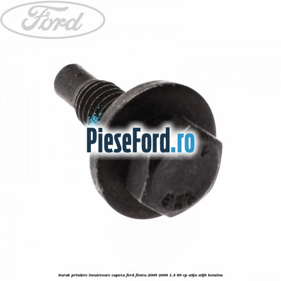 Surub prindere incuietoare capota Ford Fiesta 2005-2008 1.3 69 cp A9JA, A9JB benzina