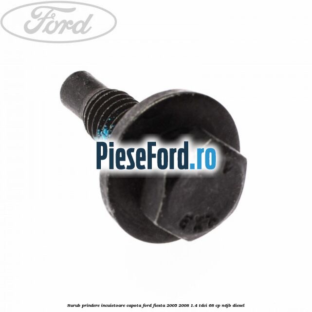 Surub prindere incuietoare capota Ford Fiesta 2005-2008 1.4 TDCi 68 cp N4JB diesel