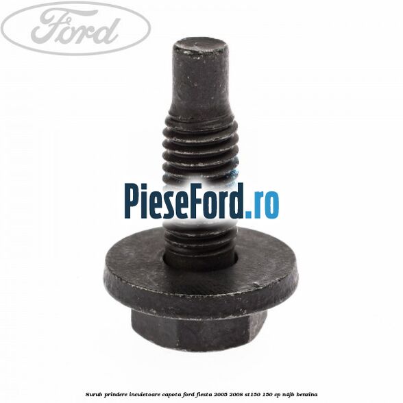 Surub prindere incuietoare capota Ford Fiesta 2005-2008 ST150 150 cp N4JB benzina