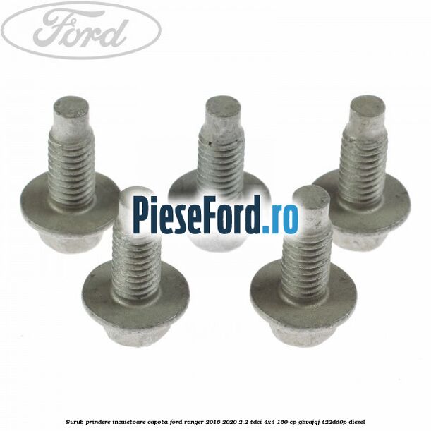 Surub prindere incuietoare capota Ford Ranger 2016-2020 2.2 TDCi 4x4 160 cp GBVAJQJ, T22DD0P diesel