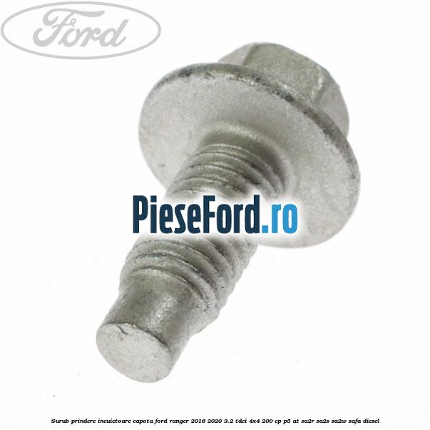 Surub prindere incuietoare capota Ford Ranger 2016-2020 3.2 TDCi 4x4 200 cp Surub prindere incuietoare capota Ford Ranger 2016-2020 3.2 TDCi 4x4 200 cp P5-AT, SA2R, SA2S, SA2W, SAFA diesel