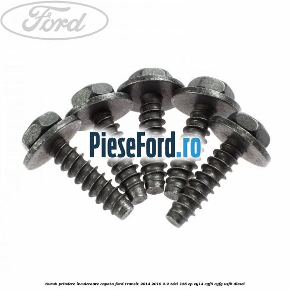 Surub prindere incuietoare capota Ford Transit 2014-2018 2.2 TDCi 125 cp CY14, CYF5, CYFG, USF6 diesel