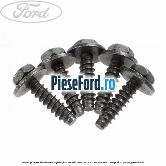 Surub prindere incuietoare capota Ford Transit 2019-2023 2.0 EcoBlue RWD 130 cp BKRA, YMHA, YMR6 diesel