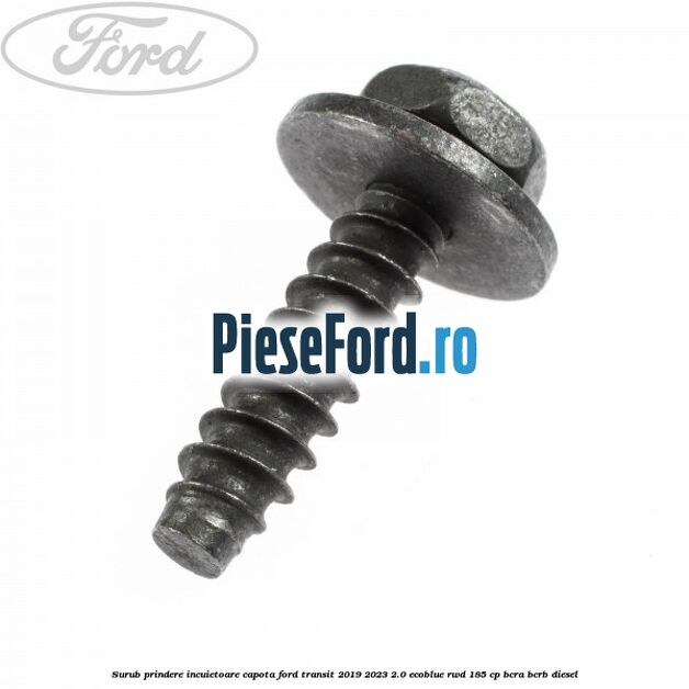 Surub prindere incuietoare capota Ford Transit 2019-2023 2.0 EcoBlue RWD 185 cp BCRA, BCRB diesel