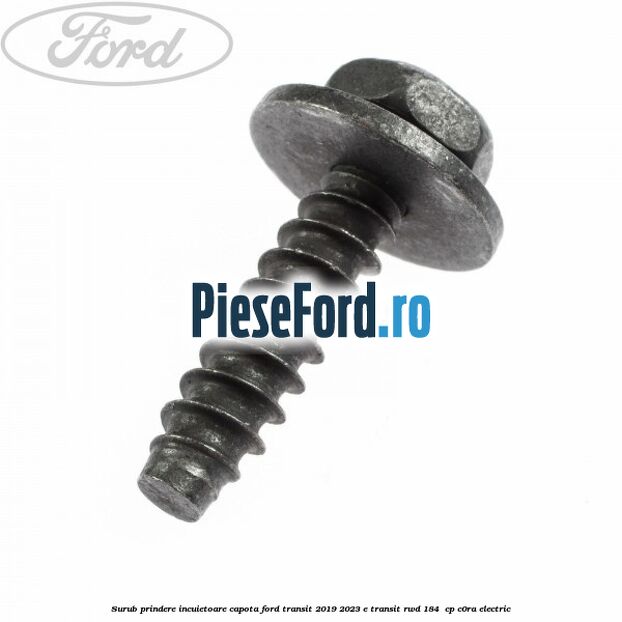 Surub prindere incuietoare capota Ford Transit 2019-2023 E-TRANSIT RWD 184  cp C0RA electric