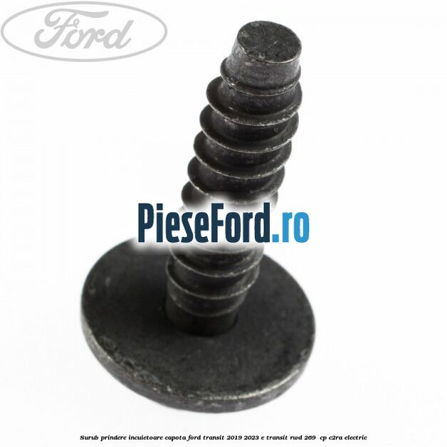 Surub prindere incuietoare capota Ford Transit 2019-2023 E-TRANSIT RWD 269  cp C2RA electric