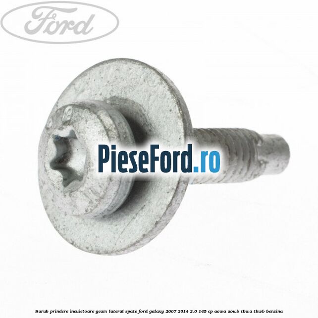 Surub prindere incuietoare geam lateral spate Ford Galaxy 2007-2014 2.0 145 cp AOWA, AOWB, TBWA, TBWB benzina