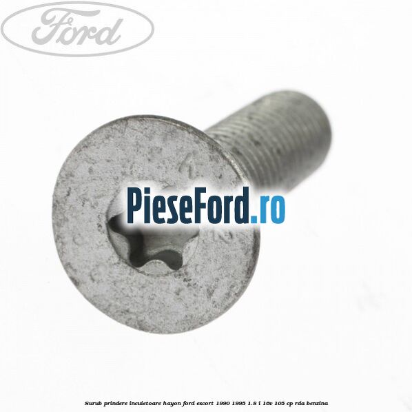 Surub prindere incuietoare hayon Ford Escort 1990-1995 1.8 i 16V 105 cp RDA benzina