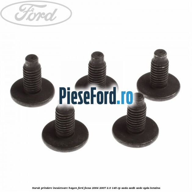 Surub prindere incuietoare hayon Ford Focus 2004-2007 2.0 145 cp AODA, AODB, AODE, SYDA benzina