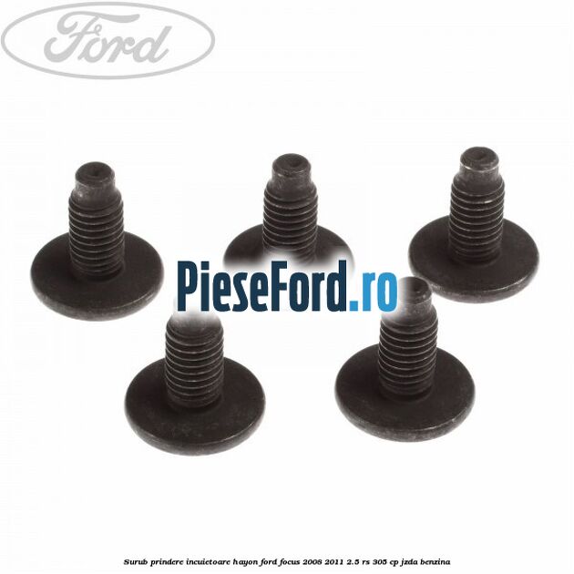 Surub prindere incuietoare hayon Ford Focus 2008-2011 2.5 RS 305 cp JZDA benzina