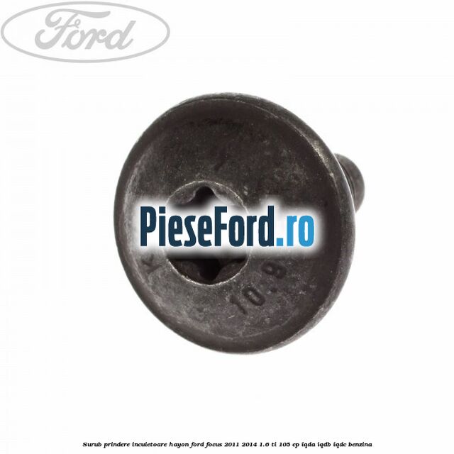 Surub prindere incuietoare hayon Ford Focus 2011-2014 1.6 Ti 105 cp IQDA, IQDB, IQDC benzina