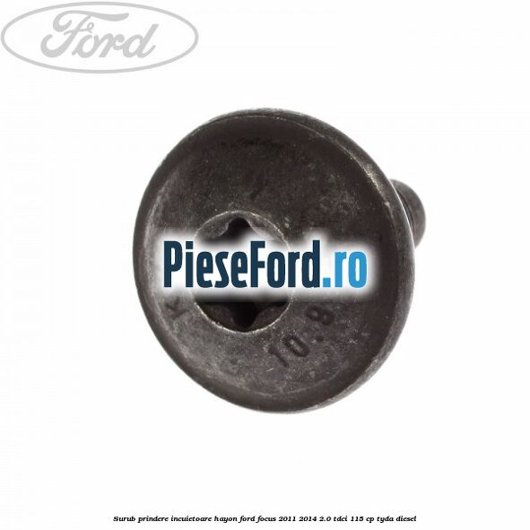 Surub prindere incuietoare hayon Ford Focus 2011-2014 2.0 TDCi 115 cp TYDA diesel