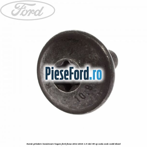 Surub prindere incuietoare hayon Ford Focus 2014-2018 1.5 TDCi 95 cp XXDA, XXDC, XXDD diesel