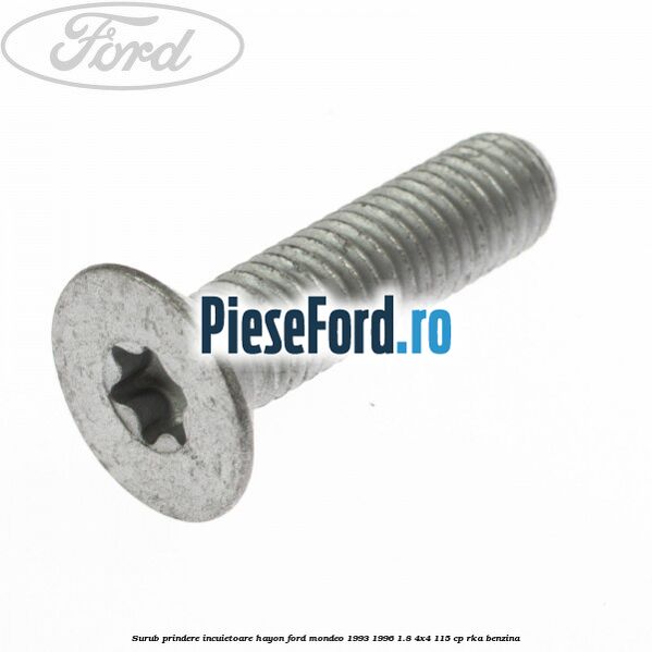 Surub prindere incuietoare hayon Ford Mondeo 1993-1996 1.8 4x4 115 cp Surub prindere incuietoare hayon Ford Mondeo 1993-1996 1.8 4x4 115 cp RKA benzina